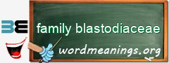 WordMeaning blackboard for family blastodiaceae